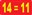 14=11